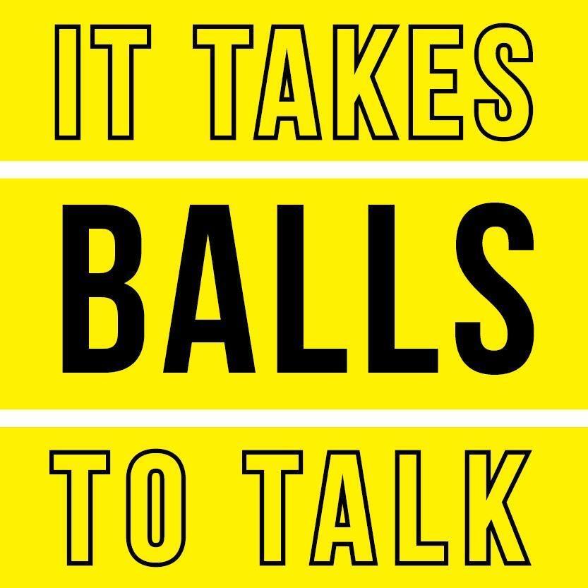It Takes Balls to Talk It Takes Balls to Talk